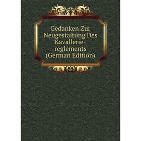 

Книга Gedanken Zur Neugestaltung Des Kavallerie-reglements (German Edition)