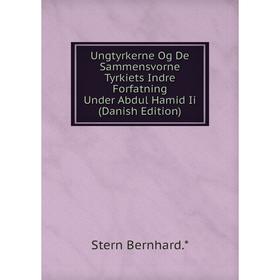 

Книга Ungtyrkerne Og De Sammensvorne Tyrkiets Indre Forfatning Under Abdul Hamid Ii (Danish Edition)