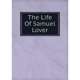 

Книга The Life Of Samuel Lover