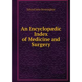

Книга An Encyclopædic Index of Medicine and Surgery