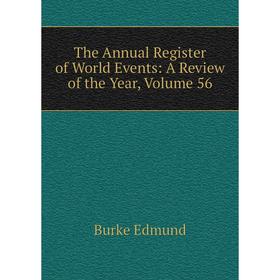 

Книга The Annual Register of World Events: A Review of the Year, Volume 56