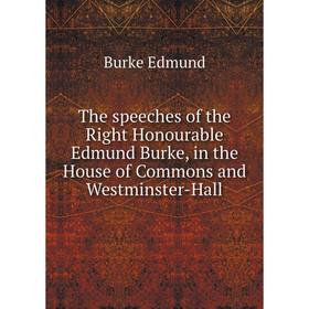 

Книга The speeches of the Right Honourable Edmund Burke, in the House of Commons and Westminster-Hall