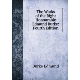 

Книга The Works of the Right Honourable Edmund Burke: Fourth Edition