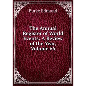 

Книга The Annual Register of World Events: A Review of the Year, Volume 66