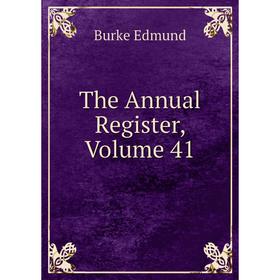 

Книга The Annual Register, Volume 41