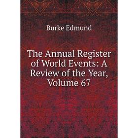 

Книга The Annual Register of World Events: A Review of the Year, Volume 67