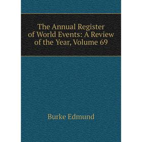 

Книга The Annual Register of World Events: A Review of the Year, Volume 69