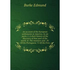 

Книга An account of the European settlements in America. In six parts. I. A short history of the discovery of that part of the world. II. The manners