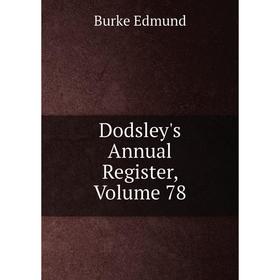 

Книга Dodsley's Annual Register, Volume 78
