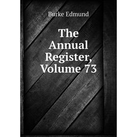 

Книга The Annual Register, Volume 73