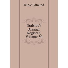 

Книга Dodsley's Annual Register, Volume 50