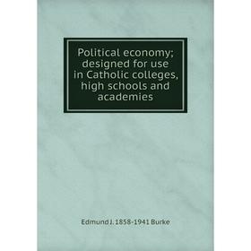 

Книга Political economy; designed for use in Catholic colleges, high schools and academies