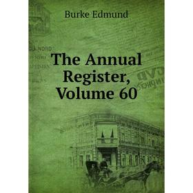 

Книга The Annual Register, Volume 60