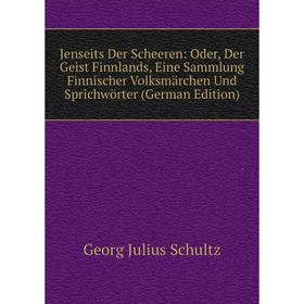 

Книга Jenseits Der Scheeren: Oder, Der Geist Finnlands, Eine Sammlung Finnischer Volksmärchen Und Sprichwörter