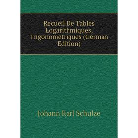 

Книга Recueil De Tables Logarithmiques, Trigonometriques (German Edition)