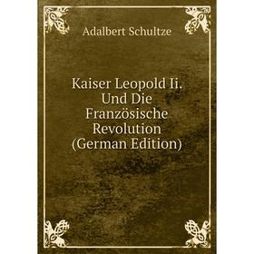 

Книга Kaiser Leopold Ii. Und Die Französische Revolution