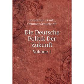 

Книга Die Deutsche Politik Der ZukunftVolume 1