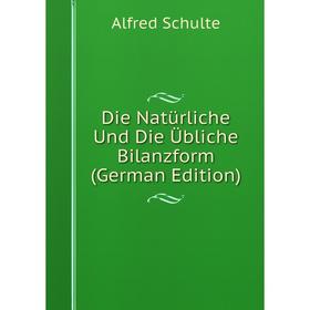 

Книга Die Natürliche Und Die Übliche Bilanzform (German Edition)