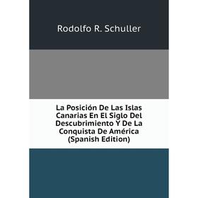 

Книга La Posición De Las Islas Canarias En El Siglo Del Descubrimiento Y De La Conquista De América