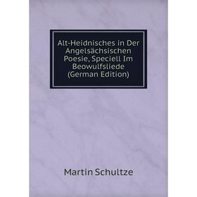 

Книга Alt-Heidnisches in Der Angelsächsischen Poesie, Speciell Im Beowulfsliede (German Edition)