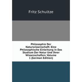 

Книга Philosophie Der Naturwissenschaft: Eine Philosophische Einleitung in Das Studium Der Natur Und Ihrer Wissenschaften