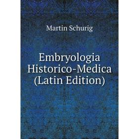

Книга Embryologia Historico-Medica (Latin Edition)