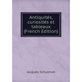 

Книга Antiquités, curiosités et tableaux (French Edition)