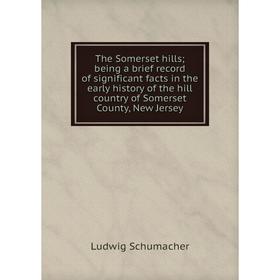 

Книга The Somerset hills; being a brief record of significant facts in the early history of the hill country of Somerset County, New Jersey