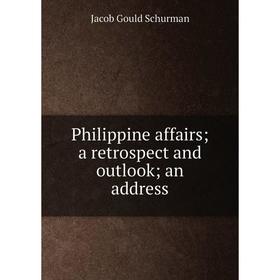 

Книга Philippine affairs; a retrospect and outlook; an address