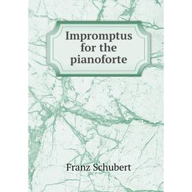 

Книга Impromptus for the pianoforte