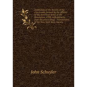 

Книга Institution of the Society of the Cincinnati: formed by the officers of the American Army of the Revolution, 1783, with extracts, from the proce