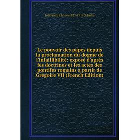 

Книга Le pouvoir des papes depuis la proclamation du dogme de l'infaillibilité: exposé d'après les doctrines et les actes des pontifes romains a parti