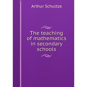 

Книга The teaching of mathematics in secondary schools