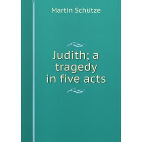 

Книга Judith; a tragedy in five acts