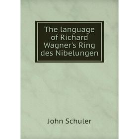 

Книга The language of Richard Wagner's Ring des Nibelungen