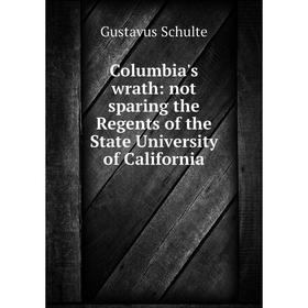 

Книга Columbia's wrath: not sparing the Regents of the State University of California