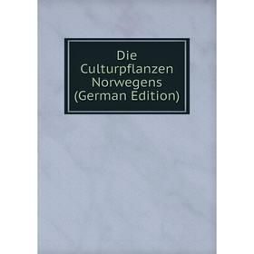 

Книга Die Culturpflanzen Norwegens (German Edition)