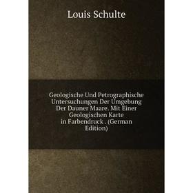 

Книга Geologische Und Petrographische Untersuchungen Der Umgebung Der Dauner Maare. Mit Einer Geologischen Karte in Farbendruck