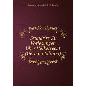 

Книга Grundriss Zu Vorlesungen Über Völkerrecht (German Edition)