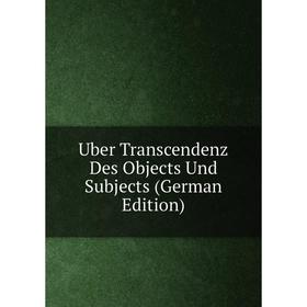

Книга Uber Transcendenz Des Objects Und Subjects (German Edition)