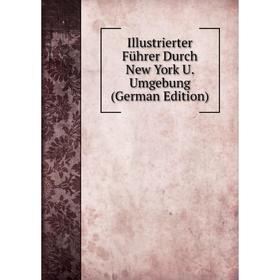 

Книга Illustrierter Führer Durch New York U. Umgebung (German Edition)