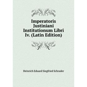 

Книга Imperatoris Justiniani Institutionum Libri Iv. (Latin Edition)