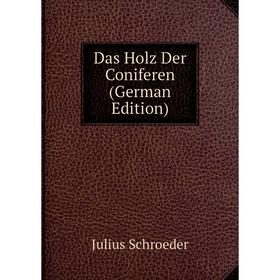 

Книга Das Holz Der Coniferen (German Edition)