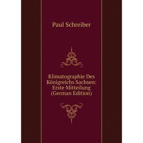 

Книга Klimatographie Des Königreichs Sachsen: Erste Mitteilung