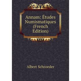 

Книга Annam: Études Numismatiques (French Edition)
