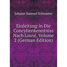 

Книга Einleitung in Die Concylienkenntniss Nach Linné, Volume 2 (German Edition)