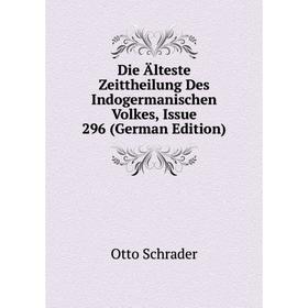 

Книга Die Älteste Zeittheilung Des Indogermanischen Volkes, Issue 296 (German Edition)