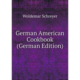 

Книга German American Cookbook (German Edition)