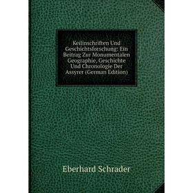 

Книга Keilinschriften Und Geschichtsforschung: Ein Beitrag Zur Monumentalen Geographie, Geschichte Und Chronologie Der Assyrer
