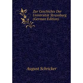 

Книга Zur Geschichte Der Universität Strassburg (German Edition)